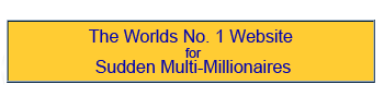 The Worlds No 1 Website for Sudden Multi-Millionaires